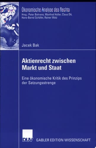 Aktienrecht zwischen Markt und Staat Eine ökonomische Kritik des Prinzips der Satzungsstrenge