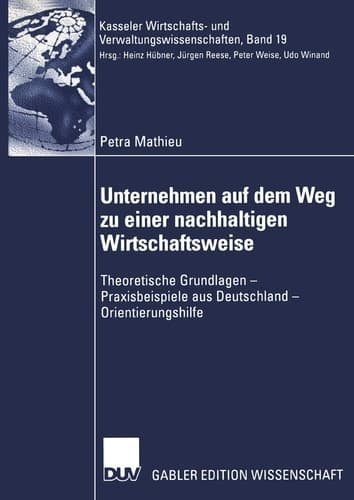 Unternehmen auf dem Weg zu einer nachhaltigen Wirtschaftsweise Theoretische Grundlagen — Praxisbeispiele aus Deutschland — Orientierungshilfe