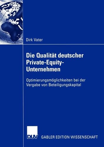Die Qualität deutscher Private-Equity-Unternehmen Optimierungsmöglichkeiten bei der Vergabe von Beteiligungskapital