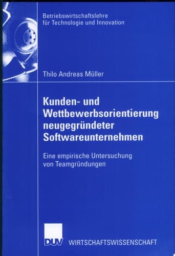 Kunden- und Wettbewerbsorientierung neugegründeter Softwareunternehmen Eine empirische Untersuchung von Teamgründungen