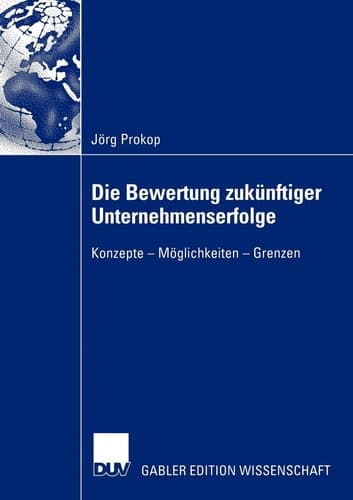 Die Bewertung zukünftiger Unternehmenserfolge Konzepte — Möglichkeiten — Grenzen