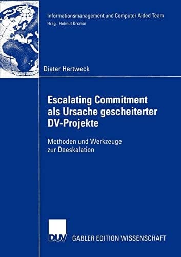 Escalating Commitment als Ursache gescheiterter DV-Projekte Methoden und Werkzeuge zur Deeskalation