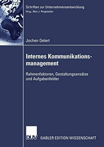 Internes Kommunikationsmanagement Rahmenfaktoren, Gestaltungsansätze und Aufgabenfelder