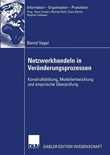 Netzwerkhandeln in Veränderungsprozessen Konstruktbildung, Modellentwicklung und empirische Überprüfung