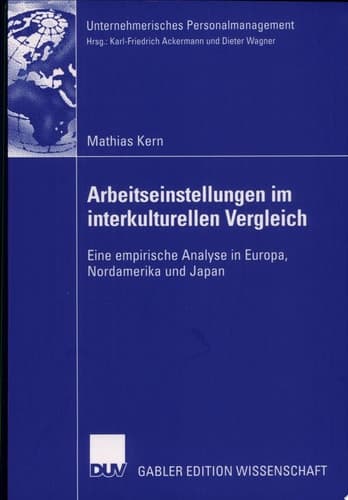 Arbeitseinstellungen im interkulturellen Vergleich Eine empirische Analyse in Europa, Nordamerika und Japan