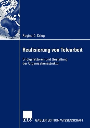 Realisierung von Telearbeit Erfolgsfaktoren und Gestaltung der Organisationsstruktur
