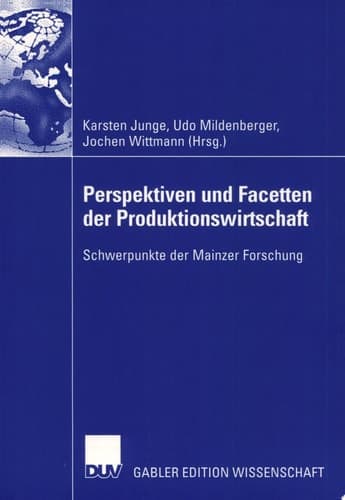 Perspektiven und Facetten der Produktionswirtschaft Schwerpunkte der Mainzer Forschung