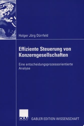 Effiziente Steuerung von Konzerngesellschaften Eine entscheidungsprozessorientierte Analyse