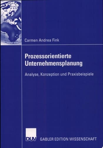 Prozessorientierte Unternehmensplanung Analyse, Konzeption und Praxisbeispiele