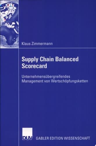 Supply Chain Balanced Scorecard. Unternehmensübergreifendes Management von Wertschöpfungsketten.