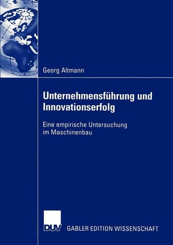 Unternehmensführung und Innovationserfolg Eine empirische Untersuchung im Maschinenbau