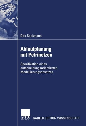 Ablaufplanung mit Petrinetzen Spezifikation eines entscheidungsorientierten Modellierungsansatzes