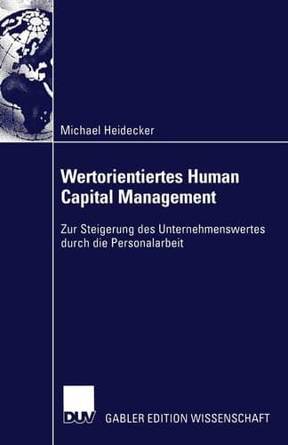 Wertorientiertes Human Capital Management Zur Steigerung des Unternehmenswertes durch die Personalarbeit
