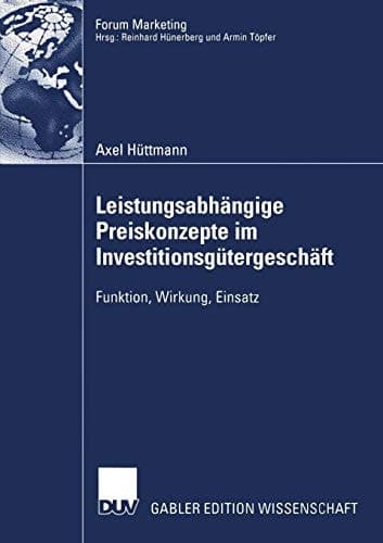 Leistungsabhängige Preiskonzepte im Investitionsgütergeschäft Funktion, Wirkung, Einsatz