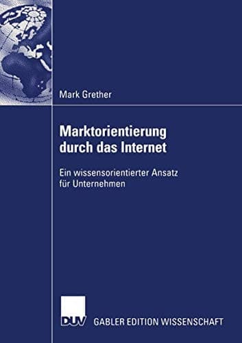 Marktorientierung durch das Internet Ein wissensorientierter Ansatz für Unternehmen