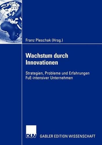 Wachstum durch Innovationen Strategien, Probleme und Erfahrungen FuE-intensiver Unternehmen