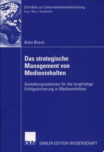 Das strategische Management von Medieninhalten Gestaltungsoptionen für die langfristige Erfolgssicherung in Medienmärkten