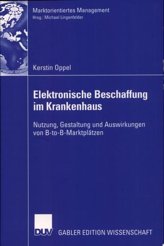 Elektronische Beschaffung im Krankenhaus Nutzung, Gestaltung und Auswirkungen von B-to-B-Marktplätzen