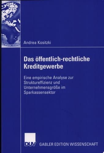 Das öffentlich-rechtliche Kreditgewerbe Eine empirische Analyse zur Struktureffizienz und Unternehmensgröße im Sparkassensektor