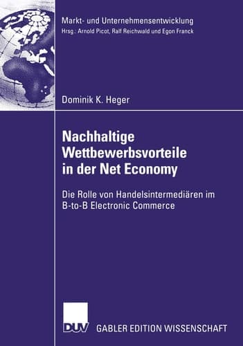 Nachhaltige Wettbewerbsvorteile in der Net Economy Die Rolle von Handelsintermediären im B-to-B Electronic Commerce