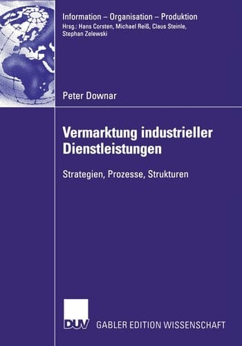 Vermarktung industrieller Dienstleistungen Strategien, Prozesse, Strukturen