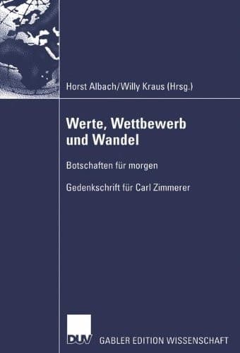 Werte, Wettbewerb und Wandel Botschaften für morgen — Gedenkschrift für Carl Zimmerer