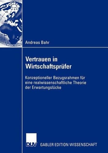 Vertrauen in Wirtschaftsprüfer Konzeptioneller Bezugsrahmen für eine realwissenschaftliche Theorie der Erwartungslücke