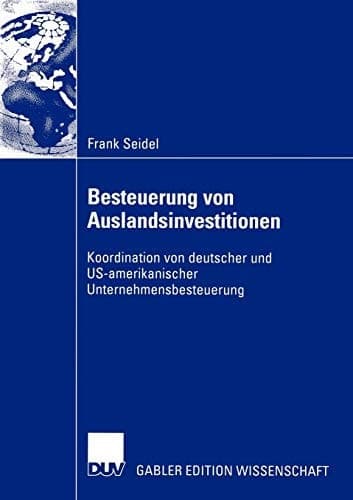 Besteuerung von Auslandsinvestitionen Koordination von deutscher und US-amerikanischer Unternehmensbesteuerung
