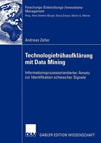 Technologiefrühaufklärung mit Data Mining Informationsprozessorientierter Ansatz zur Identifikation schwacher Signale