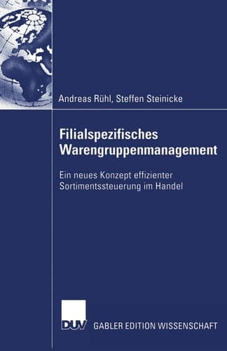 Filialspezifisches Warengruppenmanagement Ein neues Konzept effizienter Sortimentssteuerung im Handel