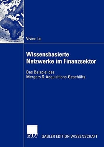 Wissensbasierte Netzwerke im Finanzsektor Das Beispiel des Mergers & Acquisitions-Geschäfts