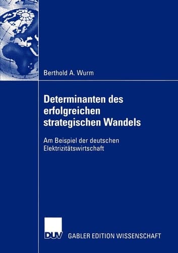 Determinanten des erfolgreichen strategischen Wandels Am Beispiel der deutschen Elektrizitätswirtschaft