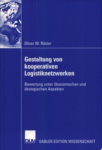 Gestaltung von kooperativen Logistiknetzwerken Bewertung unter ökonomischen und ökologischen Aspekten
