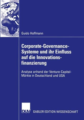 Corporate-Governance-Systeme und ihr Einfluss auf die Innovationsfinanzierung Analyse anhand der Venture-Capital-Märkte in Deutschland und USA