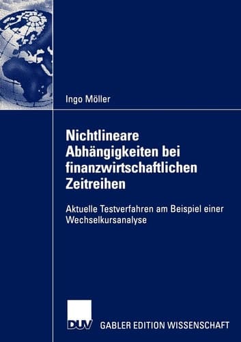 Nichtlineare Abhängigkeiten bei finanzwirtschaftlichen Zeitreihen Aktuelle Testverfahren am Beispiel einer Wechselkursanalyse