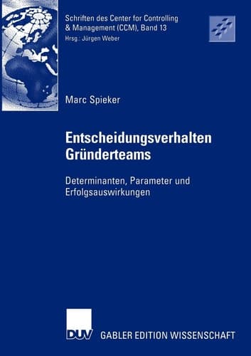 Entscheidungsverhalten in Gründerteams Determinanten, Parameter und Erfolgsauswirkungen