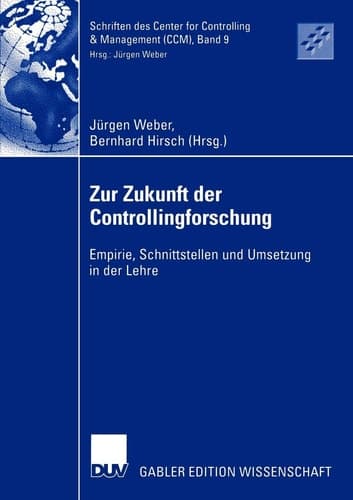 Zur Zukunft der Controllingforschung Empirie, Schnittstellen und Umsetzung in der Lehre