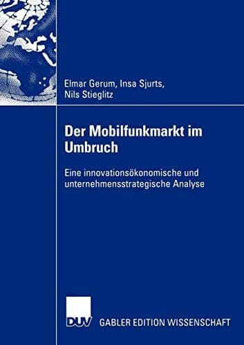 Der Mobilfunkmarkt im Umbruch Eine innovationsökonomische und unternehmensstrategische Analyse
