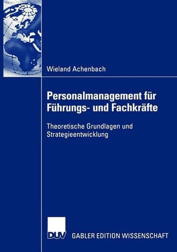 Personalmanagement für Führungs- und Fachkräfte Theoretische Grundlagen und Strategieentwicklung