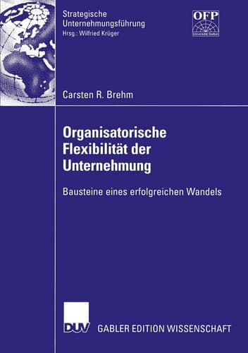 Organisatorische Flexibilität der Unternehmung Bausteine eines erfolgreichen Wandels