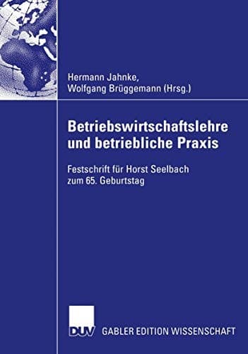 Betriebswirtschaftslehre und betriebliche Praxis Festschrift für Horst Seelbach zum 65. Geburtstag
