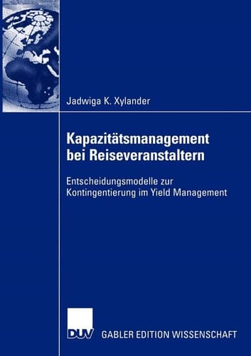 Kapazitätsmanagement bei Reiseveranstaltern Entscheidungsmodelle zur Kontingentierung im Yield Management