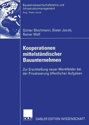 Kooperationen mittelständischer Bauunternehmen Zur Erschließung neuer Marktfelder bei der Privatisierung öffentlicher Aufgaben