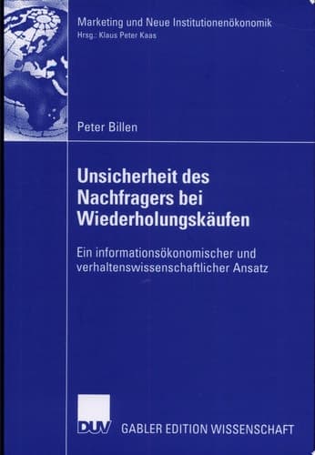 Unsicherheit des Nachfragers bei Wiederholungskäufen Ein informationsökonomischer und verhaltenswissenschaftlicher Ansatz