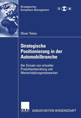 Strategische Positionierung in der Automobilbranche Der Einsatz von virtueller Produktentwicklung und Wertschöpfungsnetzwerken