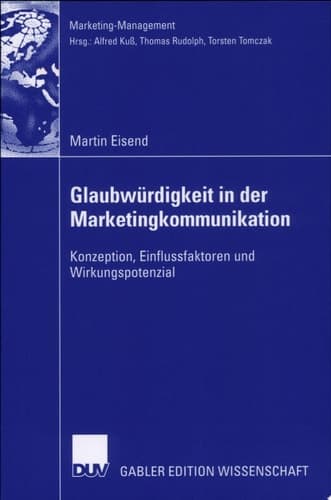 Glaubwürdigkeit in der Marketingkommunikation Konzeption, Einflussfaktoren und Wirkungspotenzial