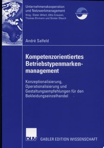Kompetenzorientiertes Betriebstypenmarkenmanagement Konzeptionalisierung, Operationalisierung und Gestaltungsempfehlungen für den Bekleidungseinzelhandel