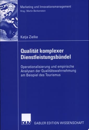Qualität komplexer Dienstleistungsbündel Operationalisierung und empirische Analysen der Qualitätswahrnehmung am Beispiel des Tourismus