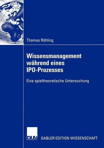 Wissensmanagement während eines IPO-Prozesses Eine spieltheoretische Untersuchung