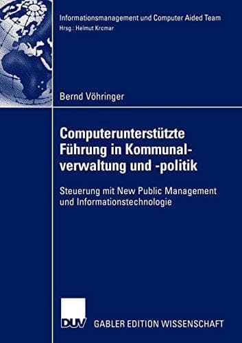 Computerunterstützte Führung in Kommunalverwaltung und -politik Steuerung mit New Public Management und Informationstechnologie